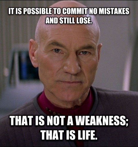 Jean-Luc Picard Quote: It is possible to commit no mistakes and still lose. That is not weakness; that is life.