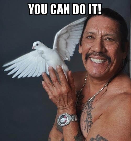 Danny Trejo thinks you can do it