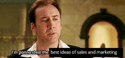 Stealing the best ideas from sales and marketing.